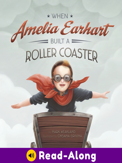 Title details for When Amelia Earhart Built a Roller Coaster by Mark Weakland - Available
